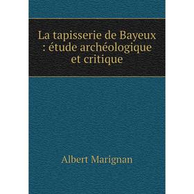 

Книга La tapisserie de Bayeux: étude archéologique et critique