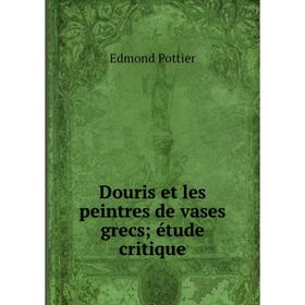 

Книга Douris et les peintres de vases grecs; étude critique