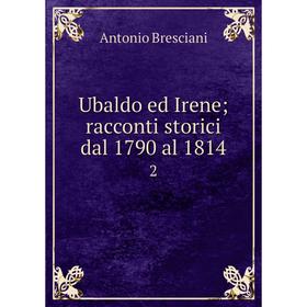 

Книга Ubaldo ed Irene; racconti storici dal 1790 al 1814 2