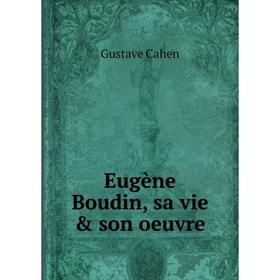 

Книга Eugène Boudin, sa vie & son oeuvre
