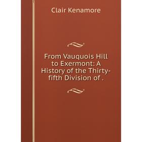 

Книга From Vauquois Hill to Exermont: A History of the Thirty-fifth Division