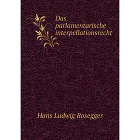 

Книга Das parlamentarische interpellationsrecht