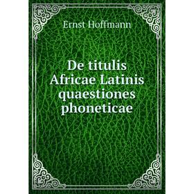 

Книга De titulis Africae Latinis quaestiones phoneticae