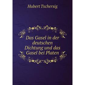

Книга Das Gasel in der deutschen Dichtung und das Gasel bei Platen