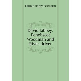 

Книга David Libbey: Penobscot Woodman and River-driver