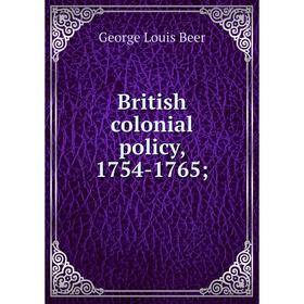 

Книга British colonial policy, 1754-1765