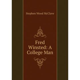 

Книга Fred Winsted: A College Man