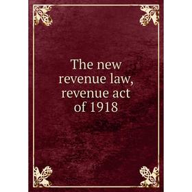 

Книга The new revenue law, revenue act of 1918