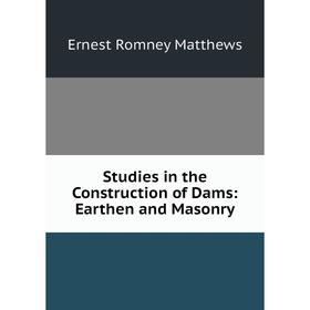 

Книга Studies in the Construction of Dams: Earthen and Masonry