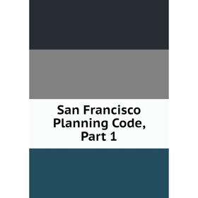 

Книга San Francisco Planning Code, Part 1
