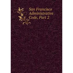 

Книга San Francisco Administrative Code, Part 2