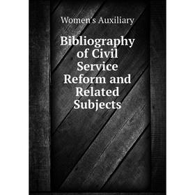 

Книга Bibliography of Civil Service Reform and Related Subjects