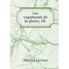 

Книга Les vagabonds de la gloire, III