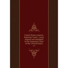 

Книга United States reports, Supreme Court: cases argued and adjudged in the Supreme Court of the United States