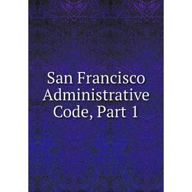 

Книга San Francisco Administrative Code, Part 1