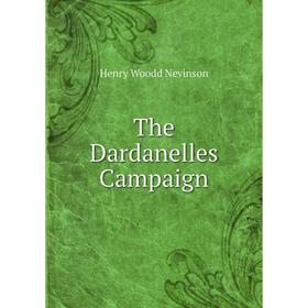 

Книга The Dardanelles Campaign