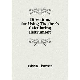 

Книга Directions for Using Thacher's Calculating Instrument