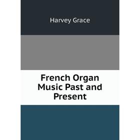 

Книга French Organ Music Past and Present