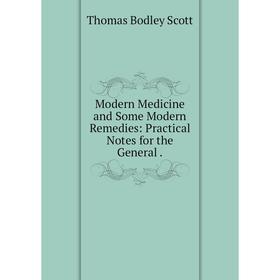 

Книга Modern Medicine and Some Modern Remedies: Practical Notes for the General
