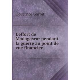 

Книга L'effort de Madagascar pendant la guerre au point de vue financier