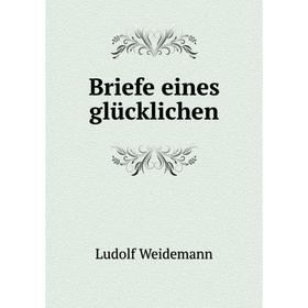 

Книга Briefe eines glьcklichen