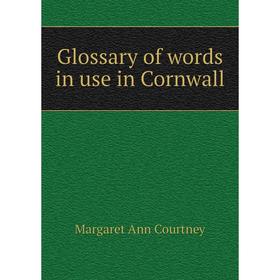 

Книга Glossary of words in use in Cornwall