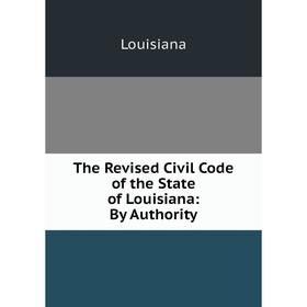 

Книга The Revised Civil Code of the State of Louisiana: By Authority