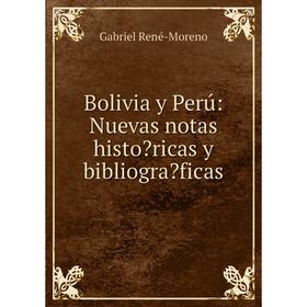 

Книга Bolivia y Perъ: Nuevas notas historicas y bibliograficas