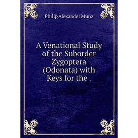 

Книга A Venational Study of the Suborder Zygoptera (Odonata)