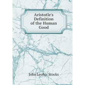

Книга Aristotle's Definition of the Human Good