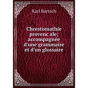 

Книга Chrestomathie provençale; accompagnée d'une grammaire et d'un glossaire