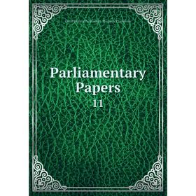 

Книга Parliamentary Papers 11