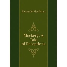 

Книга Mockery: A Tale of Deceptions