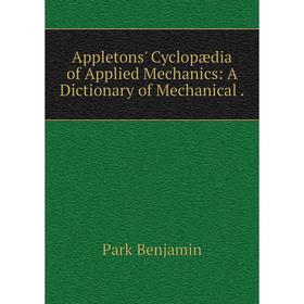

Книга Appletons' Cyclopжdia of Applied Mechanics: A Dictionary of Mechanical