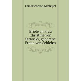 

Книга Briefe an Frau Christine von Stransky, geborene Freiin von Schleich