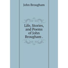 

Книга Life, Stories, and Poems of John Brougham