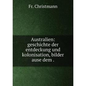 

Книга Australien: geschichte der entdeckung und kolonisation, bilder ause dem