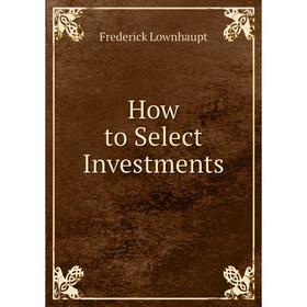 

Книга How to Select Investments