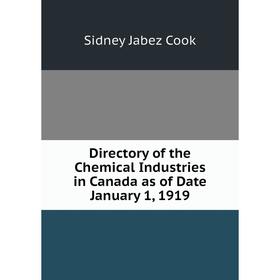 

Книга Directory of the Chemical Industries in Canada as of Date January 1, 1919