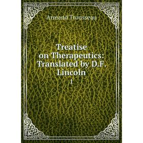 

Книга Treatise on Therapeutics: Translated by D.F. Lincoln