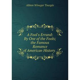 

Книга A Fool's Errand: By One of the Fools; the Famous Romance of American History