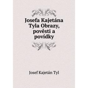 

Книга Josefa Kajetána Tyla Obrazy, pověsti a povídky