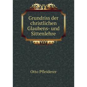 

Книга Grundriss der christlichen Glaubens- und Sittenlehre