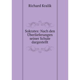 

Книга Sokrates: Nach den Ьberlieferungen seiner Schule dargestellt