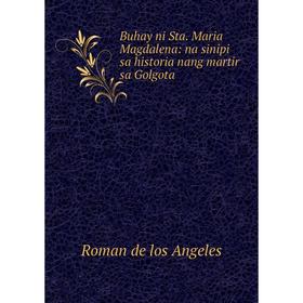 

Книга Buhay ni Sta. Maria Magdalena: na sinipi sa historia nang martir sa Golgota