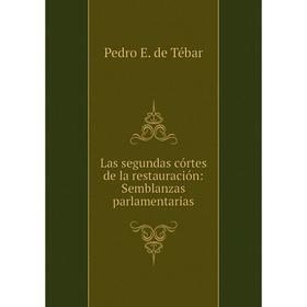 

Книга Las segundas córtes de la restauración: Semblanzas parlamentarias