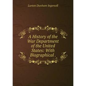 

Книга A History of the War Department of the United States: With Biographical