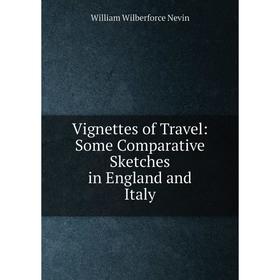 

Книга Vignettes of Travel: Some Comparative Sketches in England and Italy