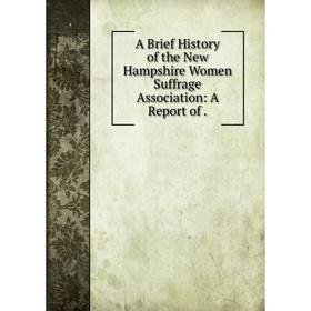 

Книга A Brief History of the New Hampshire Women Suffrage Association