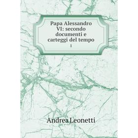 

Книга Papa Alessandro VI: secondo documenti e carteggi del tempo 1